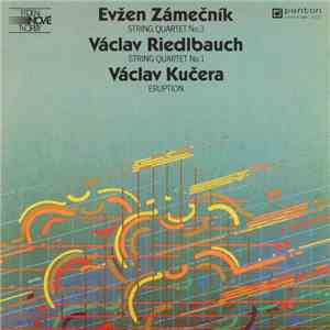 Evžen Zámečník, Václav Riedlbauch, Václav Kučera - String Quartet No.3 / String Quarter No.1 / Eruption album flac