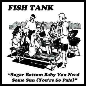 Fish Tank  - Sugar Bottom Baby You Need Some Sun (You're So Pale) album flac