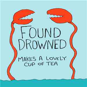 Found Drowned - Makes A Lovely Cup Of Tea album flac