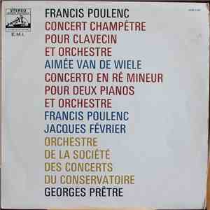 Francis Poulenc ‧ Aimée Van De Wiele ‧ Jacques Février ‧ Societe Des Concerts Du Conservatoire, Georges Prêtre - Concerto En Ré Mineur Pour Deux Pianos Et Orchestre / Concert Champêtre Pour Clavecin Et Orchestre album flac