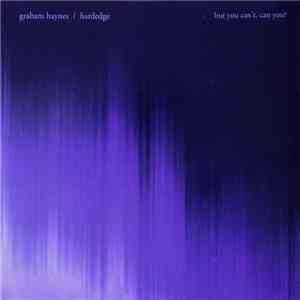 Graham Haynes / Hardedge - But You Can't, Can You? album flac