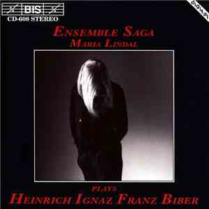 Heinrich Ignaz Franz Biber, Ensemble Saga, Maria Lindal - Ensemble Saga, Maria Lindal Plays Heinrich Ignaz Franz Biber album flac