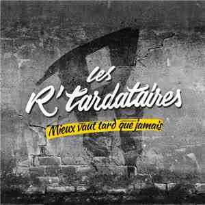 Les R'tardataires - Mieux Vaut Tard Que Jamais album flac