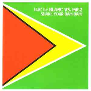 Luc Le Blanc Vs. Mr. Z - Shake Your Bam Bam ! album flac