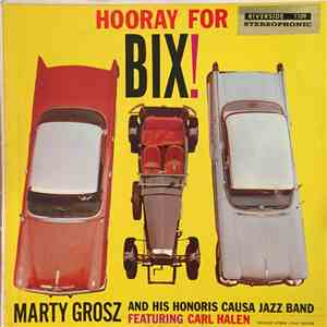Marty Grosz And His Honoris Causa Jazz Band, Carl Halen - Hooray For Bix! album flac
