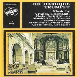 Maurice André Trumpet - Chamber Orchestra Of The North German Radio , Conductor Gabor, Otvos - The Baroque Trumpet album flac
