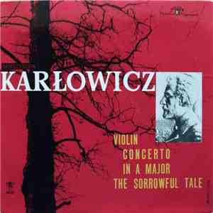 Mieczysław Karłowicz - Violin Concerto In A Major / The Sorrowful Tale album flac