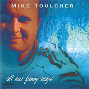 Mike Toulcher - All Our Funny Ways album flac