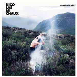 Nicolas Michaux - A La Vie A La Mort album flac