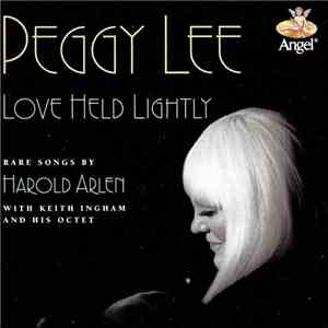 Peggy Lee , Rare Songs By Harold Arlen With Keith Ingham And His Octet - Love Held Lightly album flac