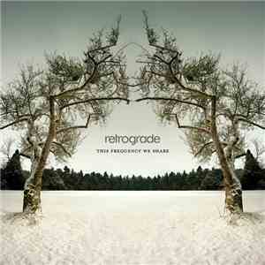 Retrograde  - This Frequency We Share album flac
