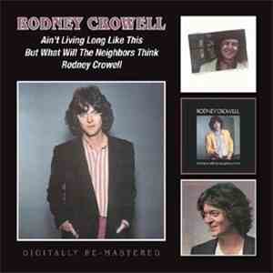Rodney Crowell - Ain't Living Long Like This/But What Will The Neighbours Think/Rodney Crowell album flac