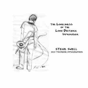 Steve Swell - The Loneliness Of The Long Distance Improviser album flac