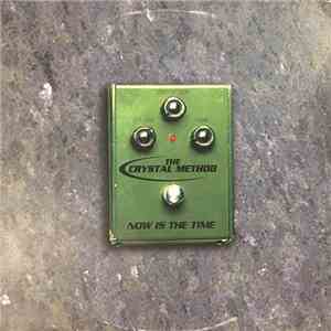 The Crystal Method - Now Is The Time album flac