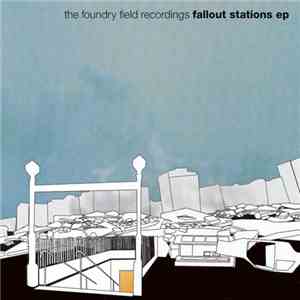 The Foundry Field Recordings - Fallout Stations album flac
