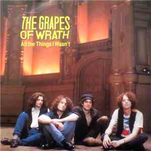 The Grapes Of Wrath - All The Things I Wasn't album flac