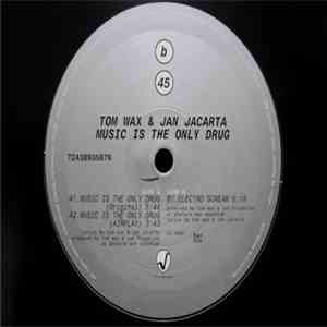 Tom Wax & Jan Jacarta - Music Is The Only Drug album flac