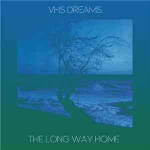 VHS Dreams - The Long Way Home (Single Edit) album flac