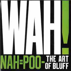 Wah! - Nah=Poo - The Art Of Bluff album flac
