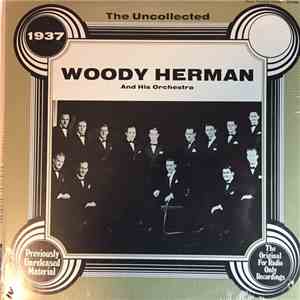 Woody Herman And His Orchestra - 1937 - The Uncollected album flac