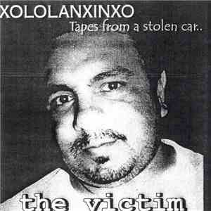 Xololanxinxo - The Victim: Tapes From A Stolen Car album flac