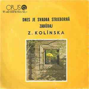 Z. Kolínska - Dnes Je Svadba Strieborná / Zabúdaj album flac