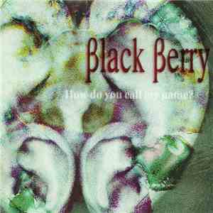 Black Berry - How Do You Call My Name? album flac