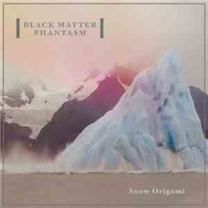 Black Matter Phantasm - Snow Origami album flac