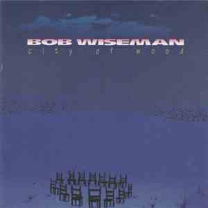 Bob Wiseman - City Of Wood album flac
