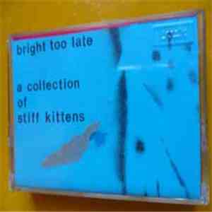 Bright Too Late - A Collection Of Stiff Kittens album flac