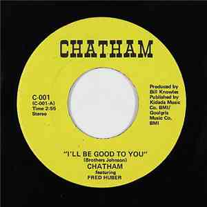 Chatham  Featuring Fred Huber - I'll Be Good To You / I Got A Feeling album flac