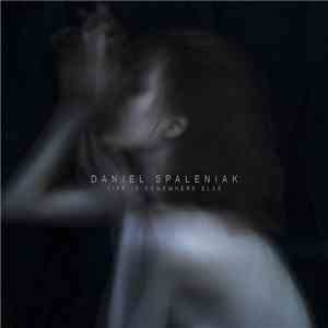 Daniel Spanielak - Life Is Somewhere Else album flac