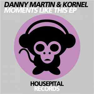 Danny Martin  & Kornel  - Moments Like This EP album flac