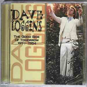 Dave Loggins - The Good Side Of Tomorrow 1971-1984 album flac
