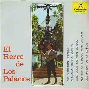 El Rerre de Los Palacios - Me Quisieron Prender - Malaga Tierra Bonita / Sus Ojos No Ven El Sol / No Hay Una Pena Mas Grande / Del Jardin De Mi Ilusion album flac