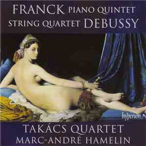Franck, Debussy – Takács Quartet, Marc-André Hamelin - Piano Quintet • String Quartet album flac