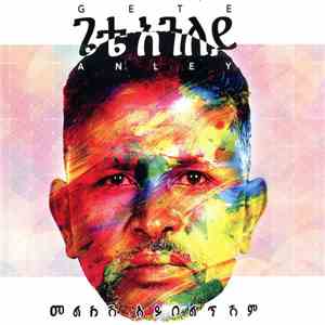Gete Anley - Melkesh Aybelteshem album flac