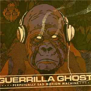 Guerrilla Ghost - Perpetually Sad Motion Machine album flac