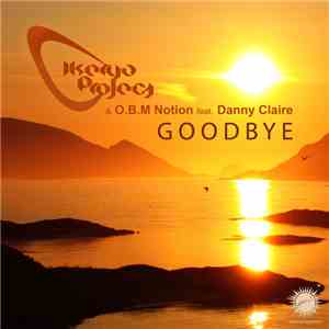 Ikerya Project & O.B.M Notion Feat. Danny Claire - Goodbye album flac