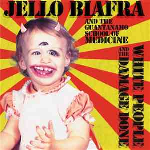 Jello Biafra And The Guantanamo School Of Medicine - White People And The Damage Done album flac