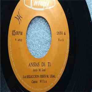 Jesús M. Leal, La Selección - Ansias De Ti / Porque Te Fuiste album flac