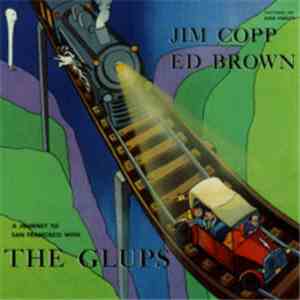 Jim Copp and Ed Brown - A Journey To San Francisco With The Glups album flac