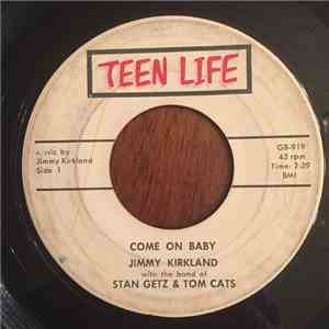 Jimmy Kirkland With The Band Of Stan Getz & Tom Cats - Come On Baby / I Wonder If You Wonder album flac