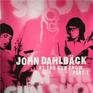 John Dahlbäck - At The Gun Show (Part 1) album flac