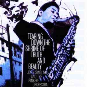 John Sinclair  And The Pinkeye Orchestra - Tearing Down The Shrine Of Truth And Beauty album flac