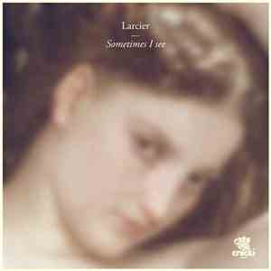 Larcier - Sometimes I See album flac