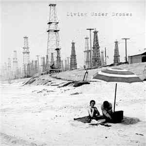 Living Under Drones - Our Convulsing Stomachs Swallowed Our Exhausted Selves: This Is the Manifestation of an Almost Pathological State of Terror album flac