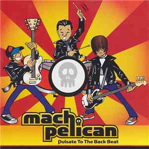 Mach Pelican - Pulsate To The Back Beat album flac