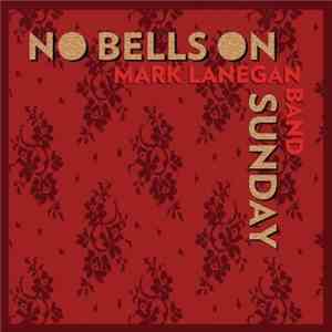 Mark Lanegan Band - No Bells On Sunday album flac