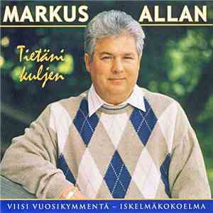 Markus Allan - Tietäni Kuljen - Viisi Vuosikymmentä album flac